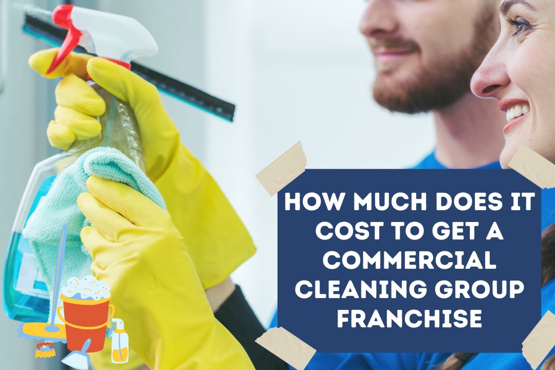 How Much Does it Cost to Get a Commercial Cleaning Group Franchise