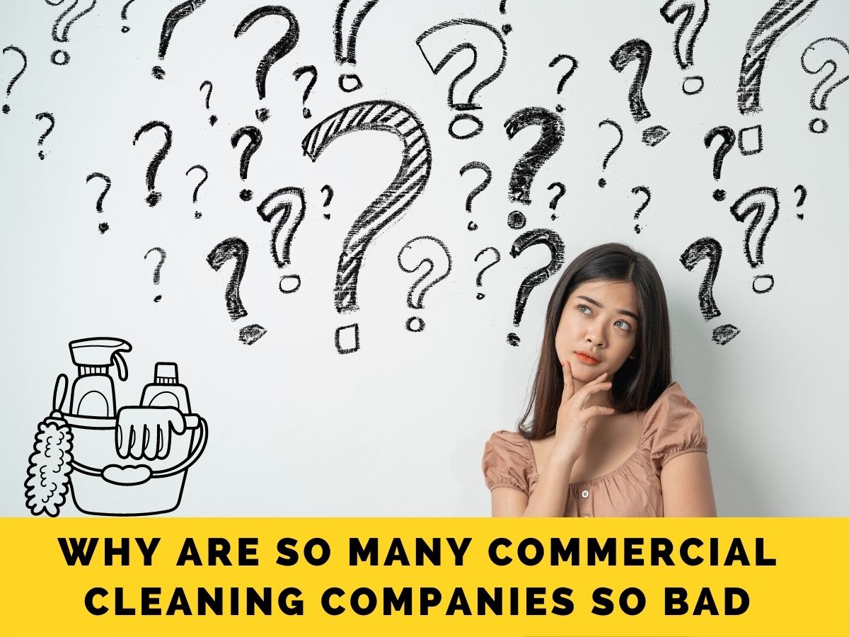 Why are so Many Commercial Cleaning Companies so Bad